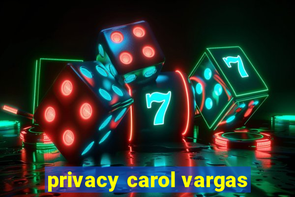 privacy carol vargas