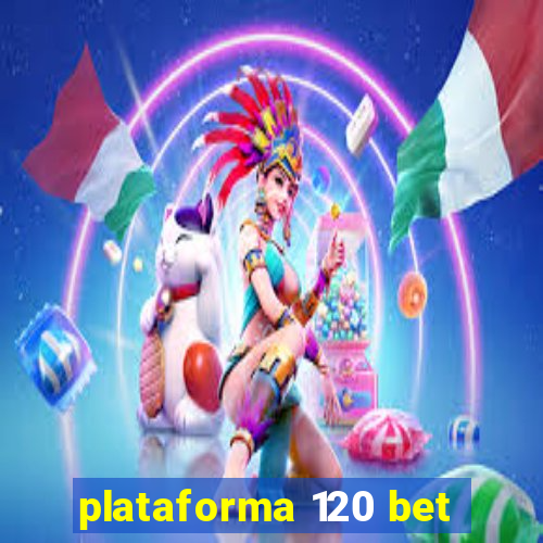 plataforma 120 bet