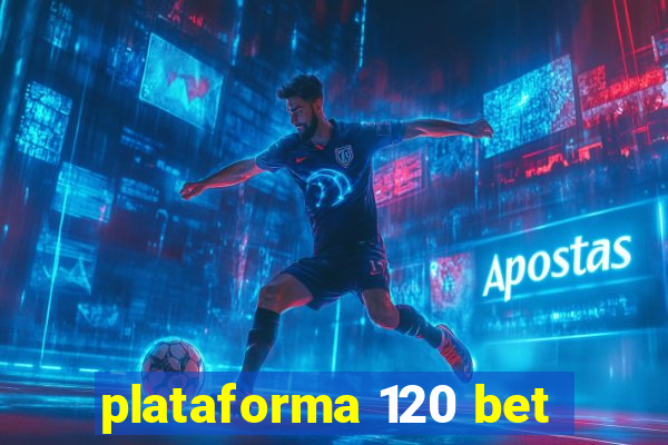 plataforma 120 bet