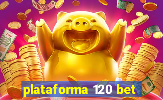 plataforma 120 bet