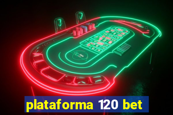 plataforma 120 bet