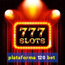 plataforma 120 bet