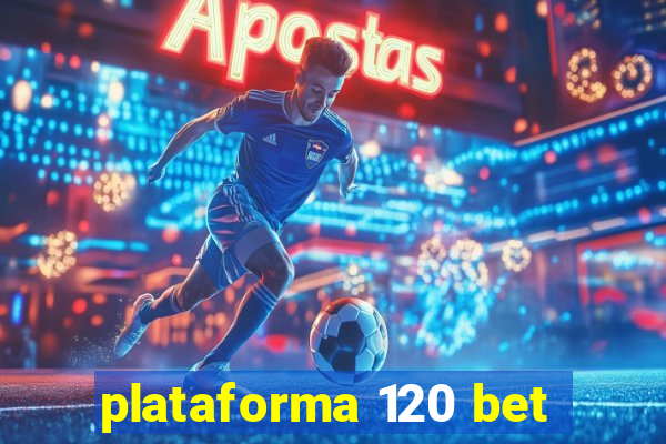 plataforma 120 bet