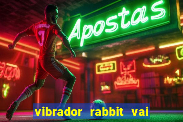 vibrador rabbit vai e vem