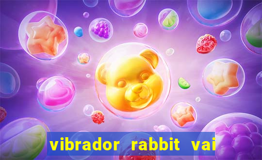 vibrador rabbit vai e vem