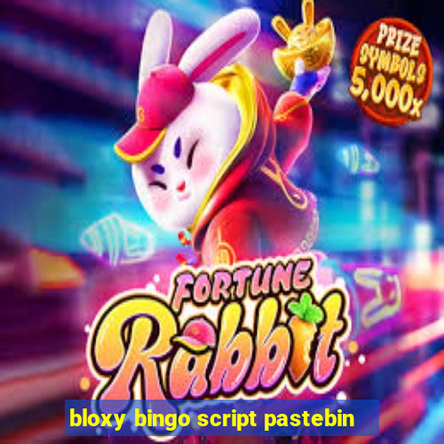 bloxy bingo script pastebin