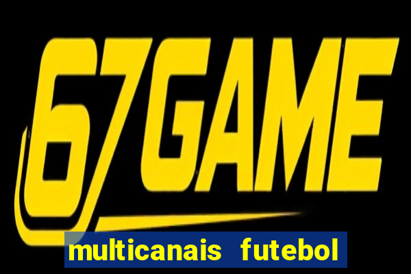 multicanais futebol ao vivo