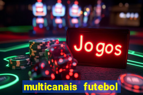 multicanais futebol ao vivo