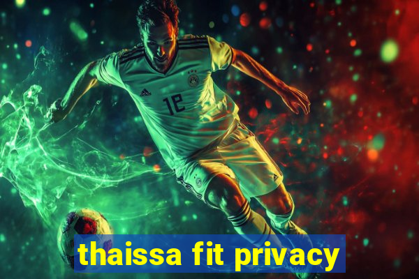 thaissa fit privacy