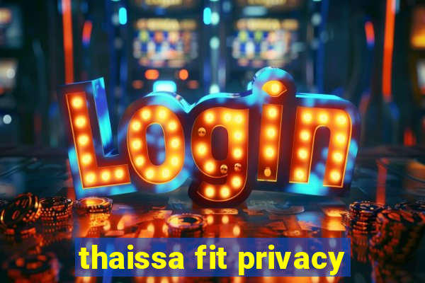 thaissa fit privacy