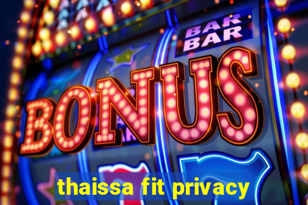 thaissa fit privacy