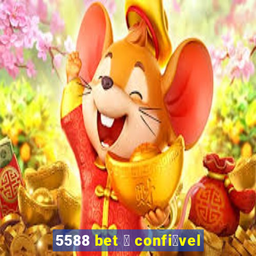 5588 bet 茅 confi谩vel