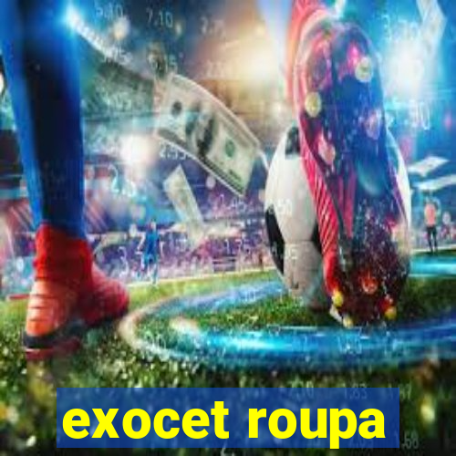 exocet roupa