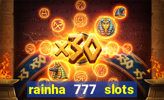 rainha 777 slots paga mesmo