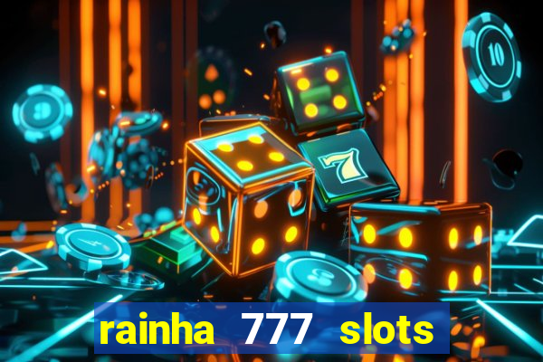 rainha 777 slots paga mesmo