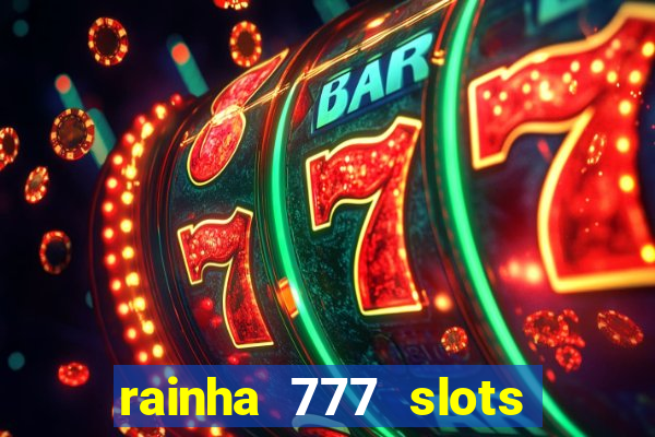 rainha 777 slots paga mesmo