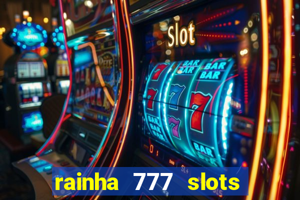 rainha 777 slots paga mesmo