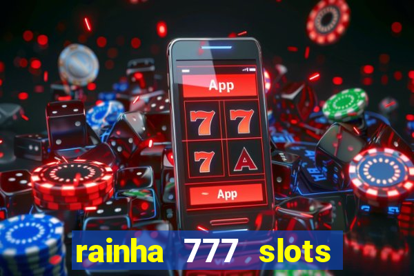 rainha 777 slots paga mesmo