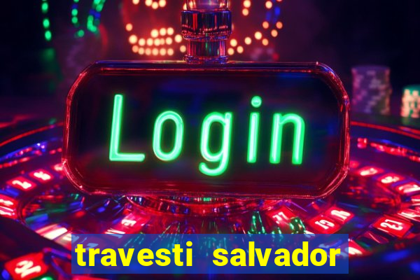 travesti salvador com local