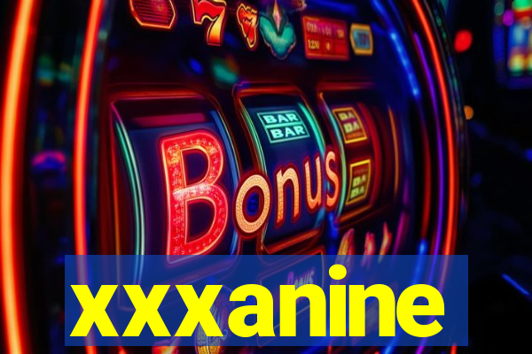 xxxanine