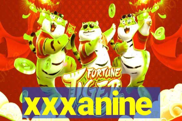 xxxanine