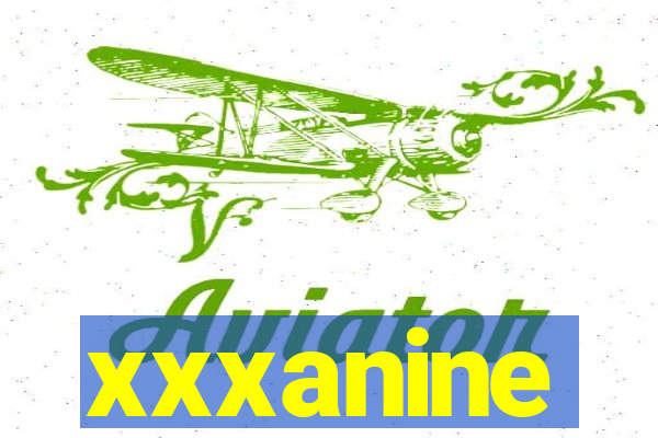 xxxanine