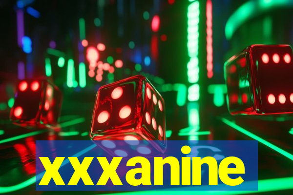 xxxanine