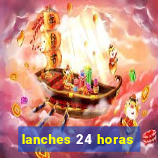 lanches 24 horas