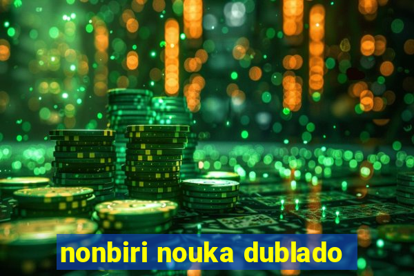 nonbiri nouka dublado