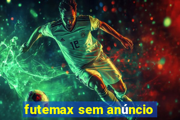 futemax sem anúncio