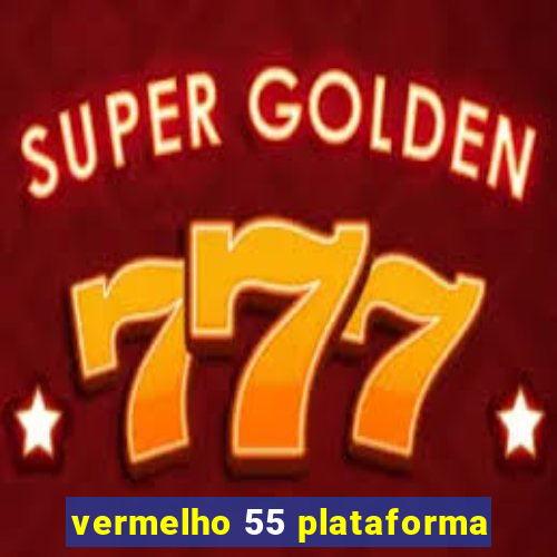 vermelho 55 plataforma