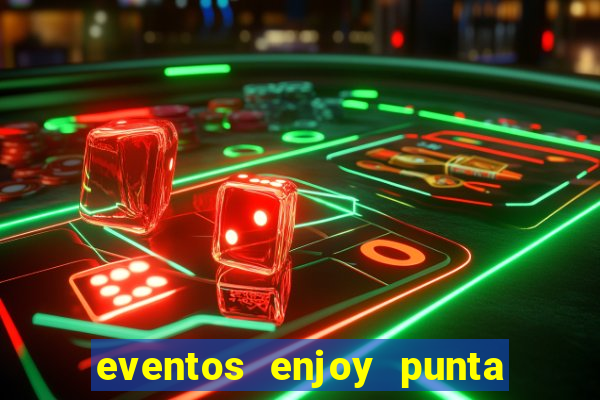 eventos enjoy punta del este