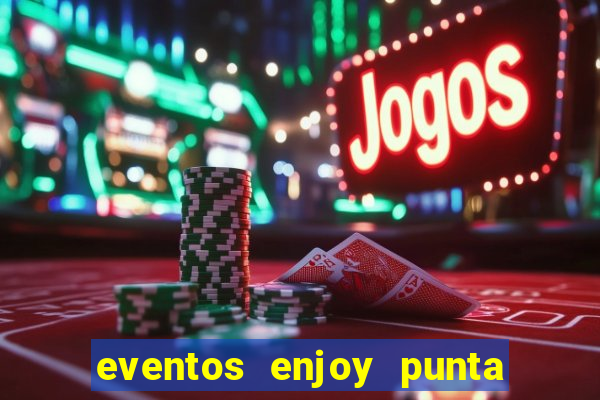 eventos enjoy punta del este