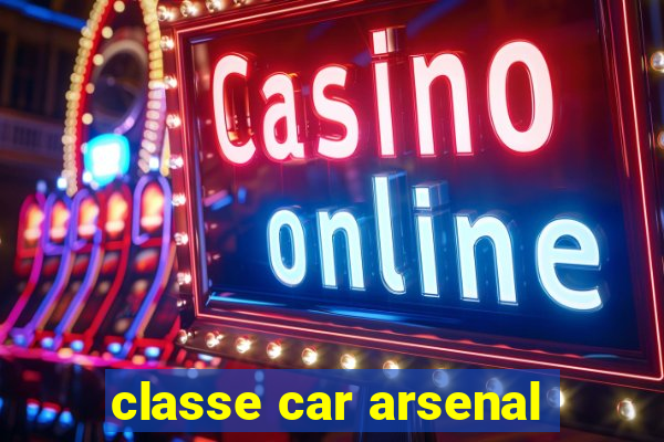 classe car arsenal