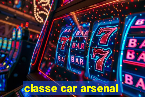 classe car arsenal