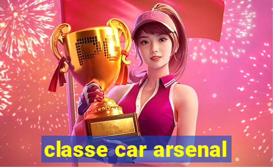 classe car arsenal