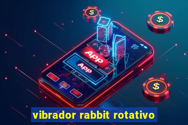 vibrador rabbit rotativo