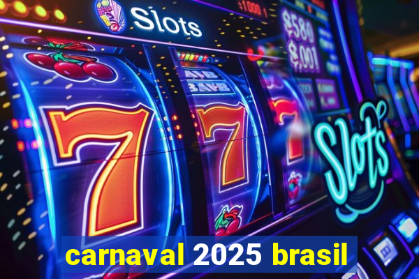 carnaval 2025 brasil