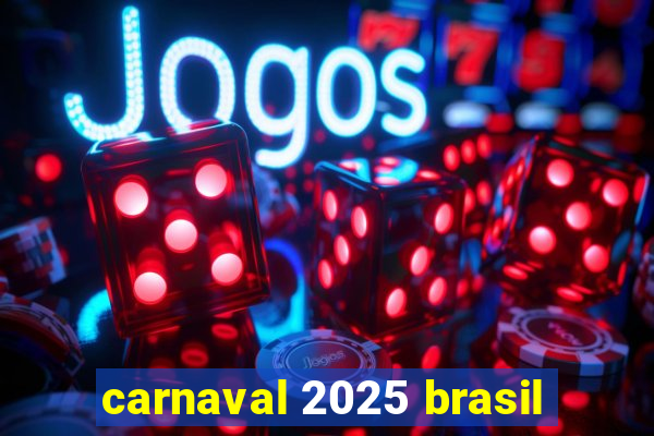 carnaval 2025 brasil