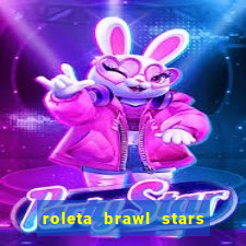 roleta brawl stars 2024 84 brawlers