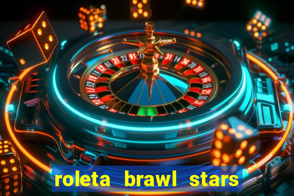 roleta brawl stars 2024 84 brawlers