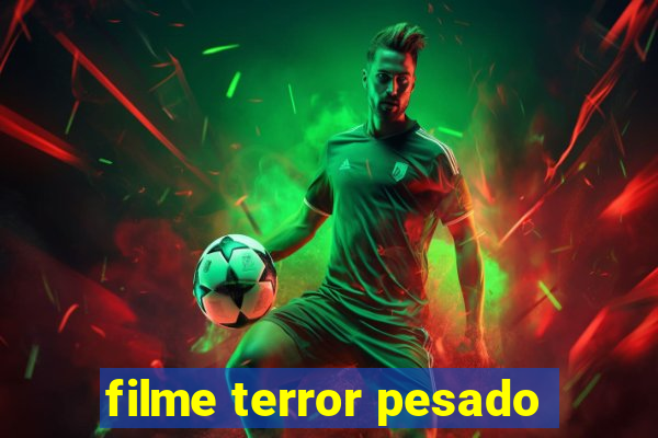 filme terror pesado