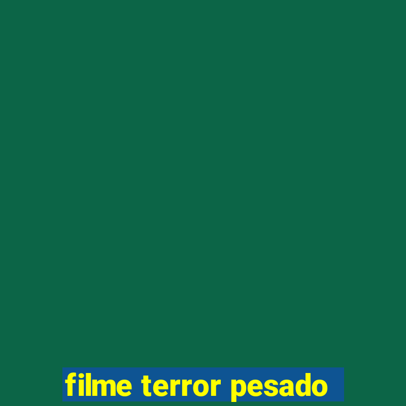 filme terror pesado