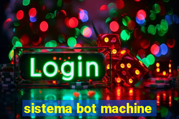 sistema bot machine