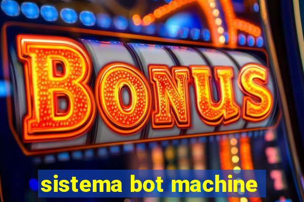 sistema bot machine