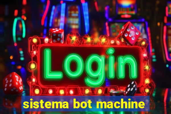 sistema bot machine