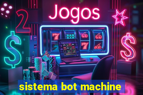 sistema bot machine