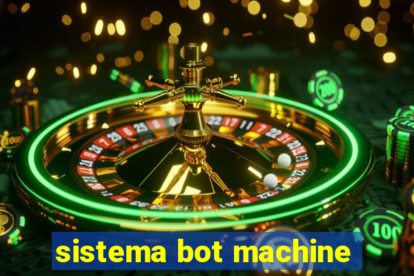 sistema bot machine