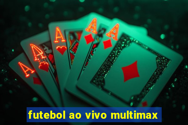 futebol ao vivo multimax