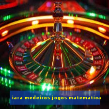 iara medeiros jogos matematica